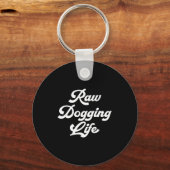 Raw Dogging Life Funny Quote  Sleutelhanger (Voorkant)