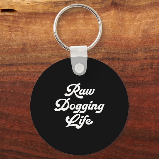 Raw Dogging Life Funny Quote  Sleutelhanger (Voorkant)