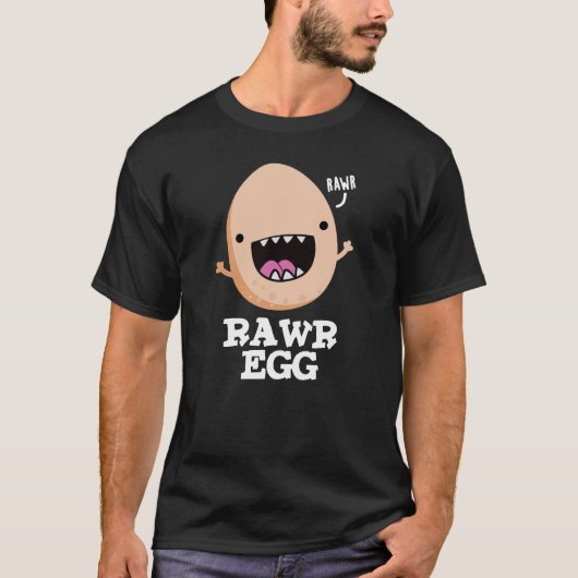 Rawr Egg Funny Roaring Raw Egg Pun Dark BG T-shirt (Voorkant)