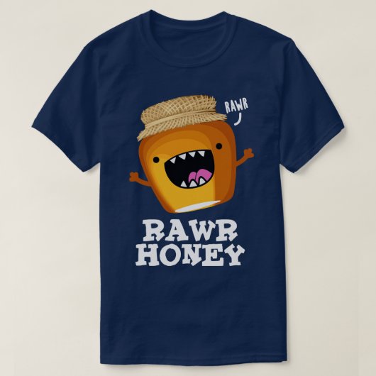 Rawr Honey Cute Raw Honey Pun T-shirt (Design voorkant)