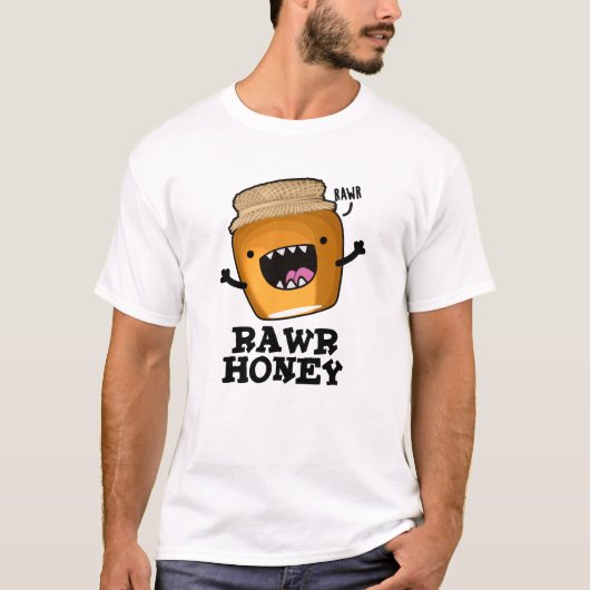 Rawr Honey Funny Raw Honey Pun T-shirt (Voorkant)