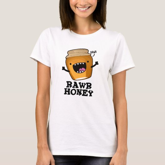 Rawr Honey Funny Raw Honey Pun T-shirt (Voorkant)