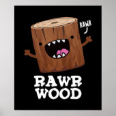Rawr Wood Funny Natuur Pun Dark BG Poster (Voorkant)
