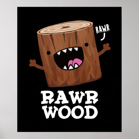Rawr Wood Funny Natuur Pun Dark BG Poster (Voorkant)