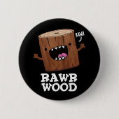 Rawr Wood Funny Natuur Pun Dark BG Ronde Button 5,7 Cm (Voorkant)