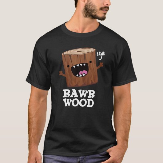Rawr Wood Funny Natuur Pun Dark BG T-shirt (Voorkant)