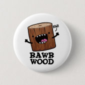 Rawr Wood Funny Natuur Pun Ronde Button 5,7 Cm (Voorkant)