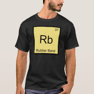 Rb - Rubber band Funny Chemistry Element Symbol T T-shirt