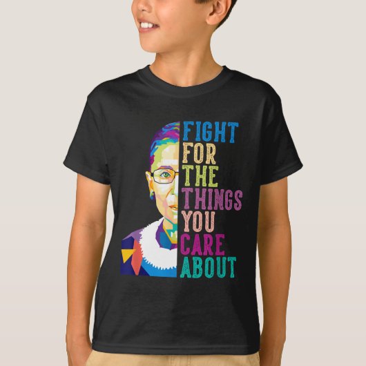Rbg Ruth Bader Ginsburg Fight For The Things You C T-shirt (Voorkant)