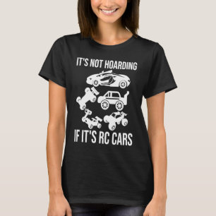 RC Cars Gezegde Het is niet Hoarding als het RC Ca T-shirt