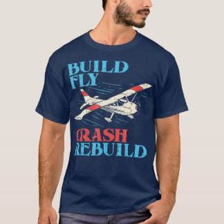 RC Pilot Build Fly Crash Rebuild Pilot Gift T-shirt