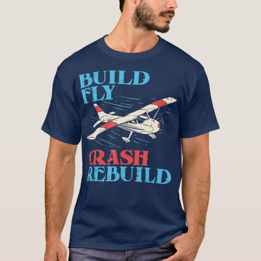 RC Pilot Build Fly Crash Rebuild Pilot Gift T-shirt (Voorkant)