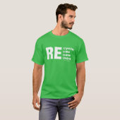 RE cyclus gebruik nieuwe denk grappig T-shirt (Voorkant volledig)