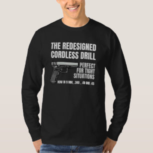 Re Ed Cordless Drill Handgun Firearm Pistol T-shirt