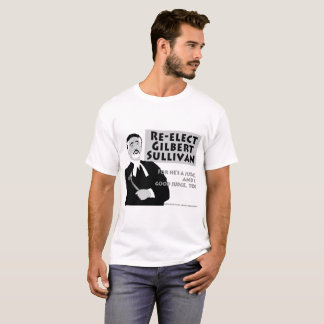 Re-Elect Gilbert Sullivan T-shirt