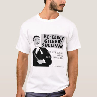 Re-Elect Gilbert Sullivan T-shirt