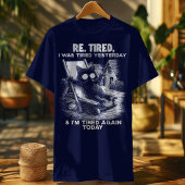 Re-Tired Cat – Ik was gisteren en vandaag weer moe T-shirt