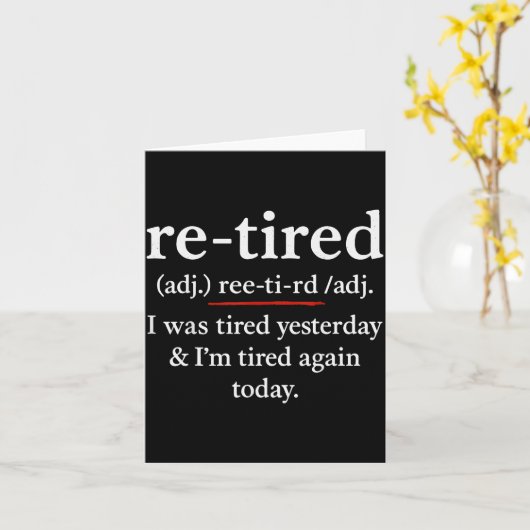 Re-tired, I Was Tired Yesterday &amp; I’m Tired Ag Kaart (Gele Bloem)