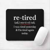 Re-tired, I Was Tired Yesterday & I’m Tired Ag Muismat (Met muis)
