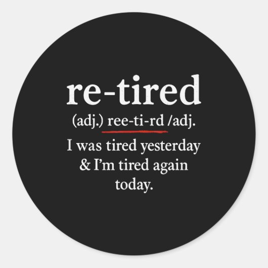 Re-tired, I Was Tired Yesterday &amp; I’m Tired Ag Ronde Sticker (Voorkant)