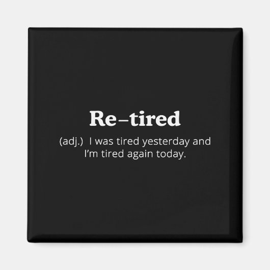 Re-tired I Was Tired Yesterday And Im Tired Again  Magneet (Voorkant)