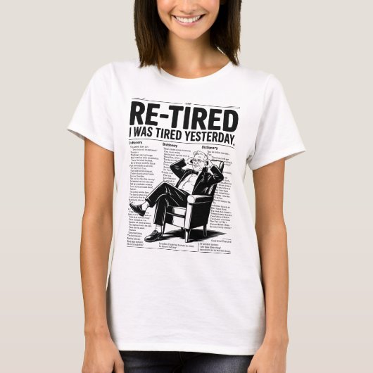 Re-Tired I Was Tired Yesterday T-shirt (Voorkant)