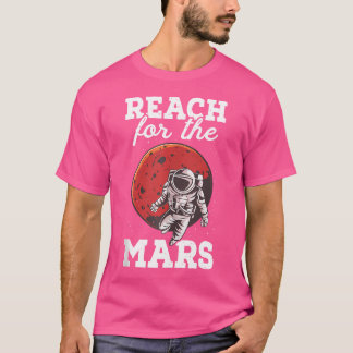 Reach for the Mars Astronaut Planet Astronomy Scie T-shirt