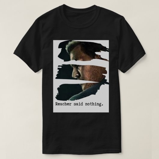 Reacher zei niets - verscheurd profiel t-shirt (Design voorkant)