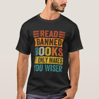 Read Banned Books It Only Makes You Wiser T-shirt