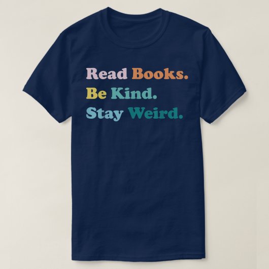 Read Books Be Kind Stay Weird Casual Book Lover Fu T-shirt (Design voorkant)