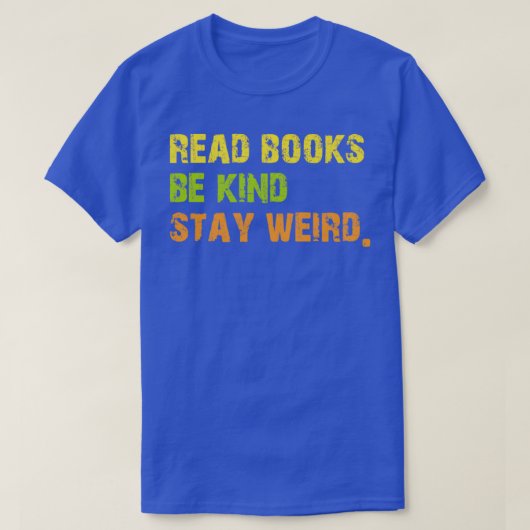 Read Books Be Kind Stay Weird Casual Book Lover T-shirt (Design voorkant)