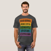 READ BOOKS DRINK COFFEE DISMANTLE SYSTEMS OF OPPRE T-SHIRT (Voorkant volledig)