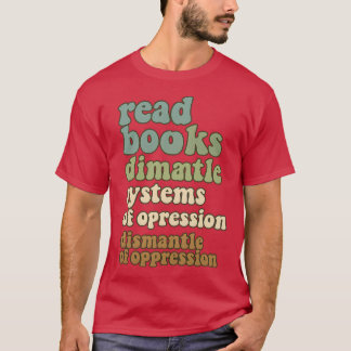 read books drink coffee dismantle systems of oppre t-shirt