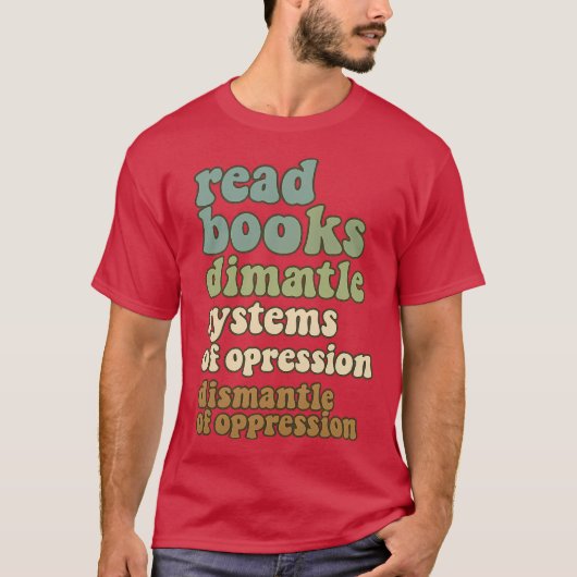 read books drink coffee dismantle systems of oppre t-shirt (Voorkant)