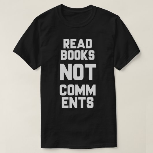 Read Books Not Comments Bookworm Sarcasm Nerd T-shirt (Design voorkant)