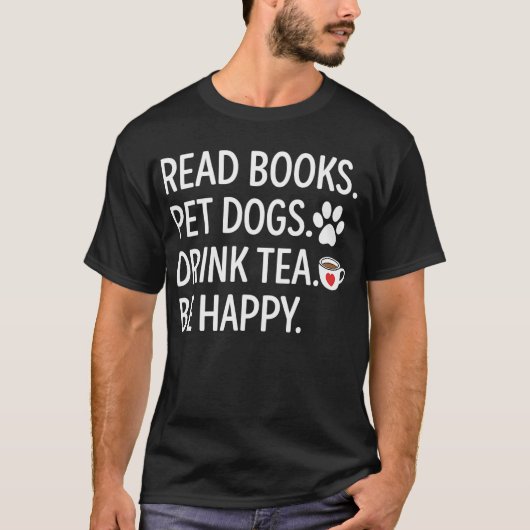 Read Books Pet Dogs Drink Tea Be Happy T-shirt (Voorkant)