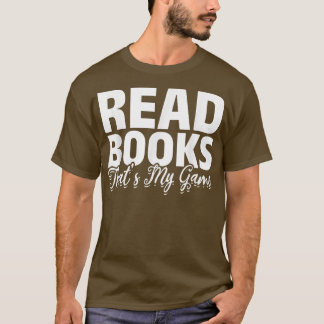 Read Books That's My Game Librarian Book Reader Bo T-shirt