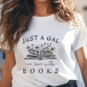 Reading Bookish Just a Gal in Love with Books T-shirt