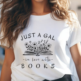 Reading Bookish Just a Gal in Love with Books T-shirt