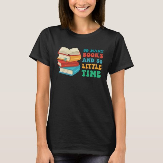 Reading Books So Many Books And Little Time T-shirt (Voorkant)