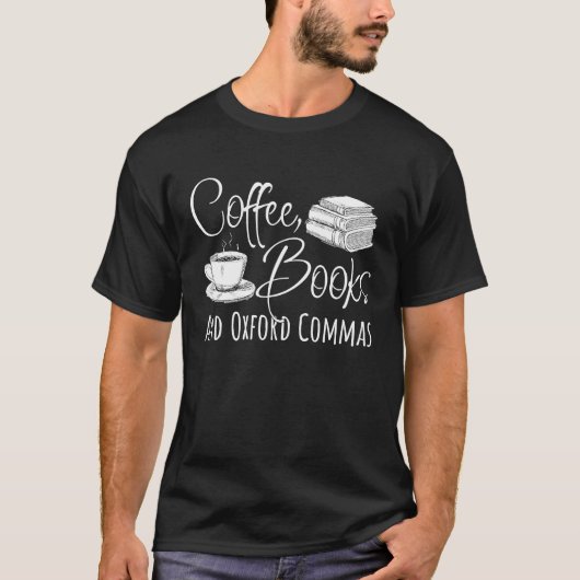 Reading Coffee Books And Oxford Commas T-shirt (Voorkant)