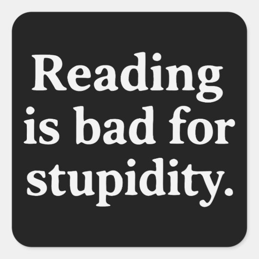 Reading is bad for stupidity vierkante sticker (Voorkant)