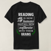 Reading is how humans install new software into th t-shirt (Design voorkant)