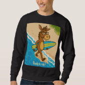 Ready to ride? Sweatshirts surf funny animal  Trui (Voorkant)