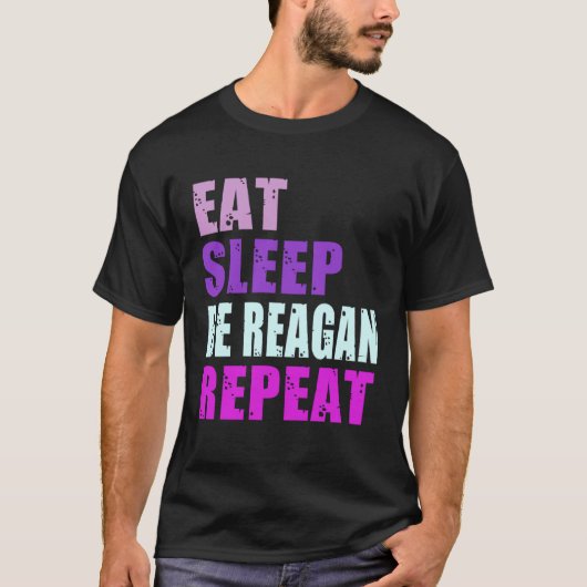 Reagan Eat Sleep Be Repeat Reagan T-shirt (Voorkant)