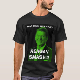Reagan_smash, TEAR DEZE MUUR!!!, REAGAN SM.. T-shirt