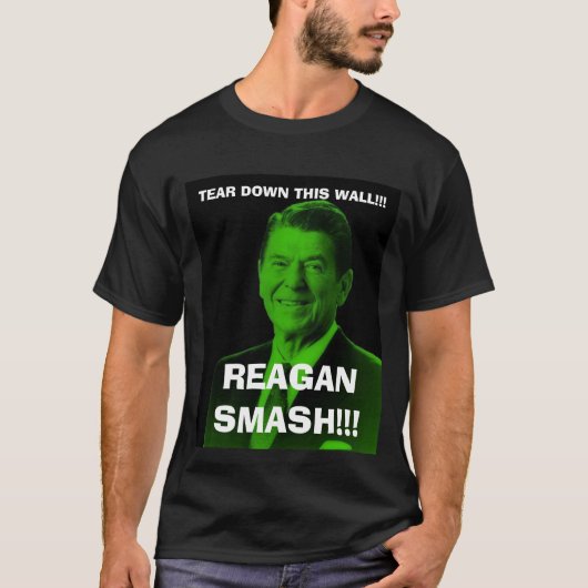 Reagan_smash, TEAR DEZE MUUR!!!, REAGAN SM.. T-shirt (Voorkant)