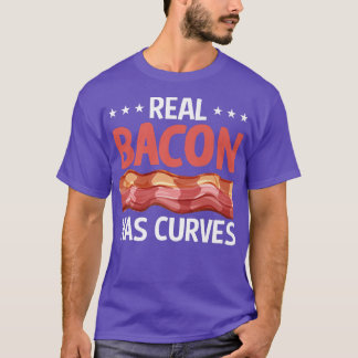 Real Bacon Has Curves - Funny Pig Meat Grilling Ba T-shirt