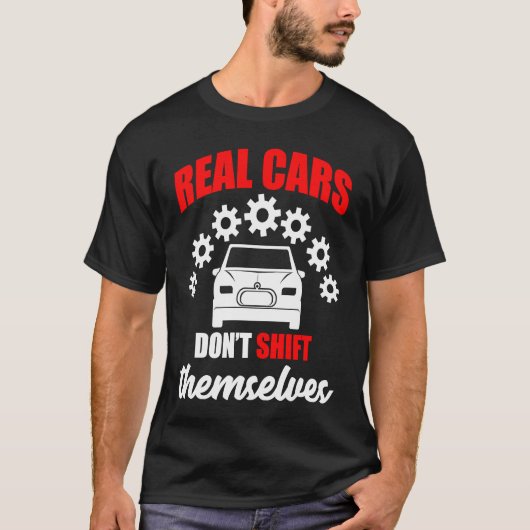 Real cars dont shift themselves gears car t-shirt (Voorkant)
