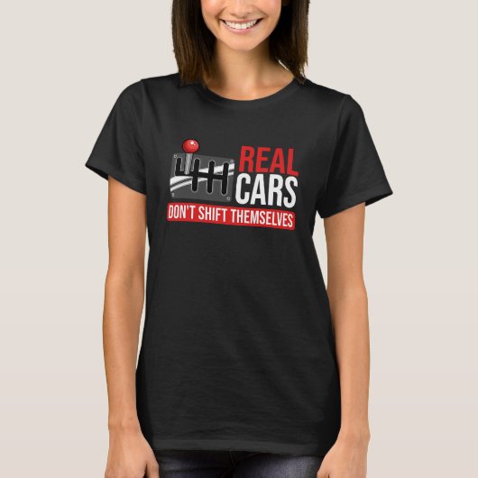 Real Cars Don't Shift Themselves Race Car Guys Ent T-shirt (Voorkant)